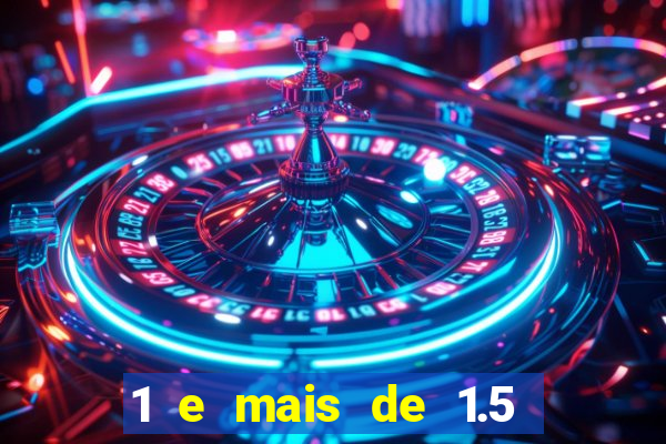 1 e mais de 1.5 betano o que significa